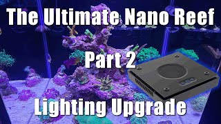 The Ultimate Nano Reef Part 2  Tank update and New Light [upl. by Adyan]