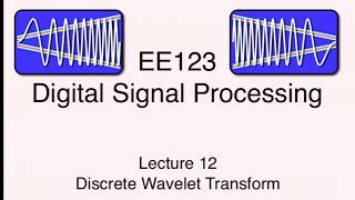 EE123 Digital Signal Processing SP16 L12  Discrete Wavelet Transform [upl. by Lavine]