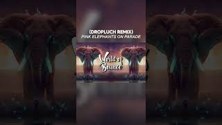 Pink Elephants on Parade DROPLUCH REMIX [upl. by Amilas]