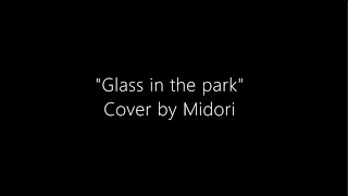 Glass in the park [upl. by Enitsyrhc8]