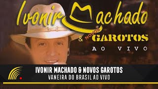 Ivonir Machado amp Novos Garotos  Vaneira Do Brasil Ao Vivo  Show Completo [upl. by Coheman]