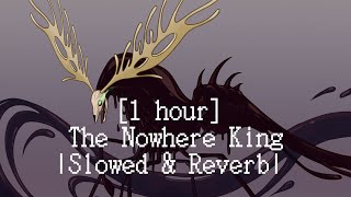 1 hour Slowed amp Reverb The Nowhere King [upl. by Noevad]