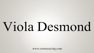 How to Pronounce Viola Desmond [upl. by Bela798]