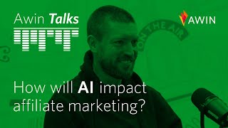 Awin Talks 56 How will AI impact affiliate marketing [upl. by Dieterich]