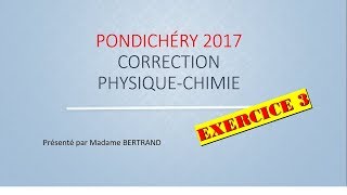 Pondichéry 2017  Épreuve de physique chimie  Correction en direct  partie 3 [upl. by Accber]