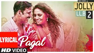 GO PAGAL Lyrical Video Song  Jolly LLB 2  Akshay KumarHuma Qureshi Manj Musik RaftaarNindy Kaur [upl. by Evaleen]