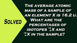 The average atomic mass of a sample of an element X is 162 u  Class IX  NEET [upl. by Ennaitsirhc342]