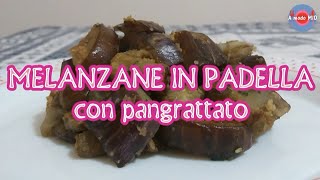 MELANZANE in PADELLA con PANGRATTATO 🍆 Ricetta FACILE di A modo MIO [upl. by Lucrece]