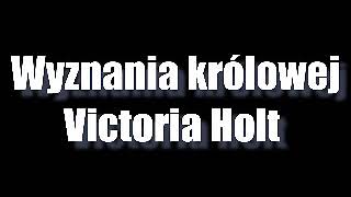 Wyznania królowej  Victoria Holt • 12 audiobook PL [upl. by Lars718]