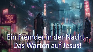 Ein Fremder in der Nacht  Das Warten auf Jesus [upl. by Hiltner]