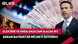 Elektrik ve Doğalgaza Zam Olacak Mı Bakan Bayraktar Müjdeyi Duyurdu haber [upl. by Nonnahsed]