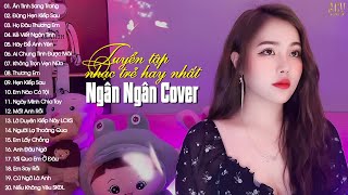 NGÂN NGÂN COVER  Tuyển Tập Những Bài Hát Nhạc Trẻ Hay Nhất Của Ngân Ngân  Nhạc Trẻ 2023 Hay Nhất [upl. by Lennahc]