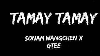 Tamay Tamay LyricSonamWangchenx GteeLatest Bhutanese song [upl. by Maude]