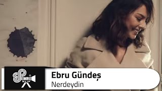 Ebru GÜNDEŞ  Nerdeydin [upl. by Rhu]