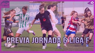 🇪🇸 PREVIA JORNADA 6 DE LIGA F  LA JORNADA DE LOS DERBIS [upl. by Ynnej]