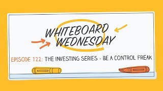 The Investing Series Be A Control Freak  Whiteboard Wednesday Episode 122 [upl. by Acyre228]