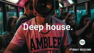 Friday Sessions Deep House Mix [upl. by Adelpho]