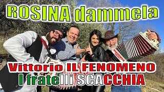 ROSINA DAMMELA I fratelli SCACCHIA e Vittorio IL FENOMENO Per info spettacoli 3479795761 [upl. by Eanert740]