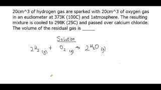 20cm3 of hydrogen gas are sparked with 20cm3 of oxygen gas in an eudiometer at 373K100C and 1atm [upl. by Chilton]