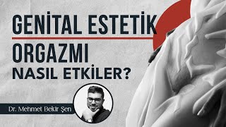 Genital Estetik Ameliyatları Orgazmı Nasıl Etkiler I Op Dr Mehmet Bekir Şen [upl. by Raffin]