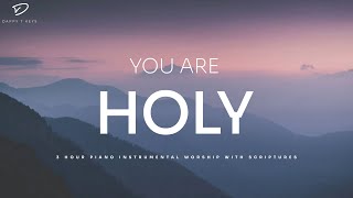 You Are Holy 3 Hour Prayer Instrumental Music With Scriptures  Christian Piano [upl. by Norek441]