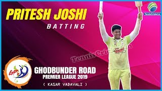 Pritesh Joshi Batting  Ghodbunder Road Premier League 2019 Kasar Vadavali [upl. by Akim]