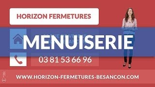 Menuiserie à Besançon 25  HORIZON FERMETURES [upl. by Lilac]