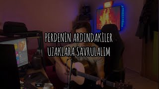 PERDENİN ARDINDAKİLER  UZAKLARA SAVRULALIM COVER [upl. by Valtin]