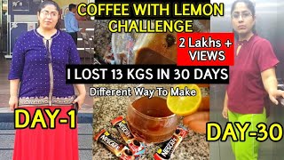 Trying Coffee And Lemon Weight Loss Drink For 30 Days Challenge amp I Lost13 kgs quotNO Dietquot [upl. by Ennairej799]