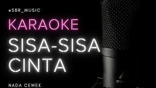 KARAOKE  SISA SISA CINTA NADA CEWEK by SBRMUSIC [upl. by Anneliese267]