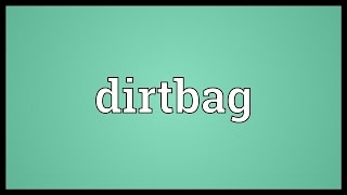 Dirtbag Meaning [upl. by Nylrem]