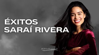 ÉXITOS DE SARAI RIVERA  Música CRISTIANA Para Sentir La PRESENCIA De Dios [upl. by Eugine]