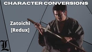 Character Conversions  Zatoichi Redux [upl. by Lemhar514]