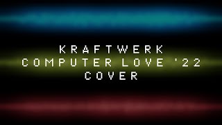 Kraftwerk  Computer Love 22 Cover [upl. by Charlotte]