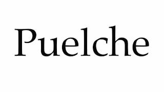 How to Pronounce Puelche [upl. by Roselba]