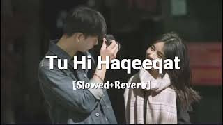 Tu Hi Haqeeqat Lofi slow reverb  Emraan Hashmi Soha Ali Khan [upl. by Nahtahoj]