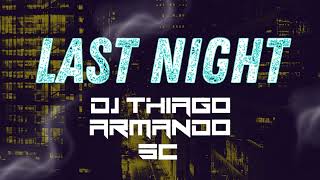 Last Night Remix  Dj Thiago Armando Sc [upl. by Martita404]