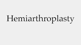 How to Pronounce Hemiarthroplasty [upl. by Laband]