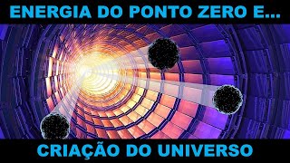 ENERGIA DO PONTO ZERO E CRIAÇÃO DO UNIVERSO [upl. by Aipmylo]