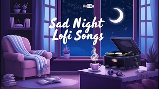 Sad Night💔 Mashup l Lofi pupil  Bollywood songs  Chillout Lofi Mix  Best Of Arijit Singh 2024 [upl. by Sampson83]