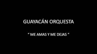 GUAYACÁN ORQUESTA  ME AMAS Y ME DEJAS [upl. by Hayley380]