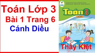 Toán Lớp 3 Tập 1 Bài 1 Trang 6 – Cánh Diều – Thầy Kiệt [upl. by Proctor]