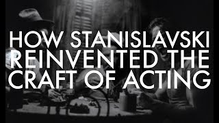 How Stanislavski Reinvented the Craft of Acting [upl. by Ihcalam589]