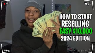 How To Start Reselling In 2024 EASY 10000 [upl. by Aihsenak904]