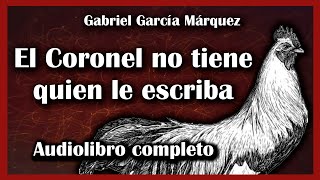 EL CORONEL NO TIENE QUIEN LE ESCRIBA ☕️🐓✉️ GABRIEL GARCÍA MÁRQUEZ  AUDIOLIBRO COMPLETO ☕️🐓✉️ [upl. by Mendelsohn]