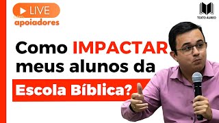 Como IMPACTAR meus alunos da Escola Bíblica EBD  Live com Apoiadores [upl. by Ola]