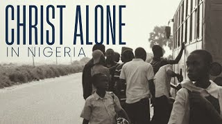 Ep 5  Christ Alone in Nigeria  Until the Whole World Hears  Series 3 [upl. by Debbra]