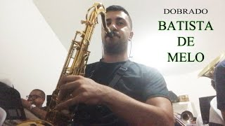 Dobrado BATISTA DE MELO  Tenor SAX [upl. by Rochus]