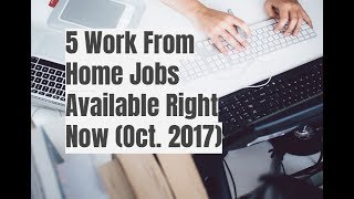 5 Work From Home Jobs Available Right Now Oct 2017 [upl. by Chlores942]