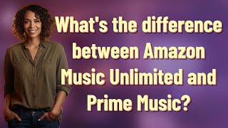 Whats the difference between Amazon Music Unlimited and Prime Music [upl. by Livingston]